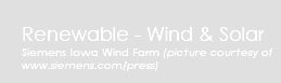 Renewable - Wind & Solar Siemens Iowa Wind Farm (picture courtesy of www.siemens.com/press)